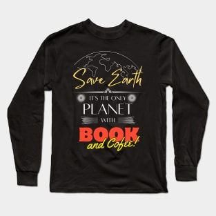 Save Earth, It's the Only Planet with Books and Coffee Shirt for Men Women Long Sleeve T-Shirt